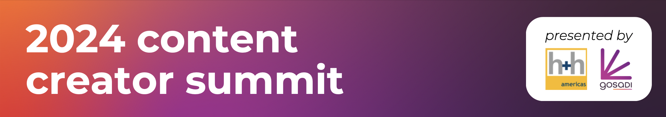 2024 content creator summit presented by h+h Americas & gosadi